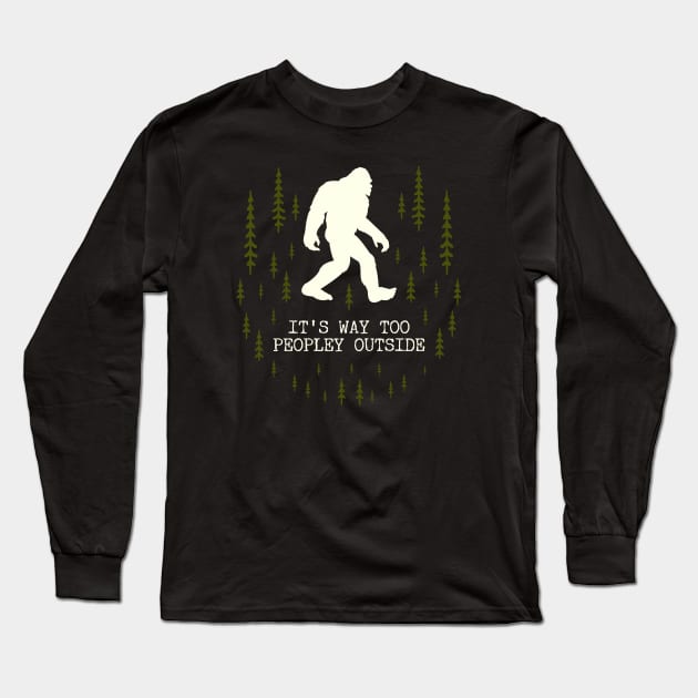 It's Too Peopley Outside Bigfoot Long Sleeve T-Shirt by Tesszero